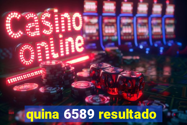 quina 6589 resultado